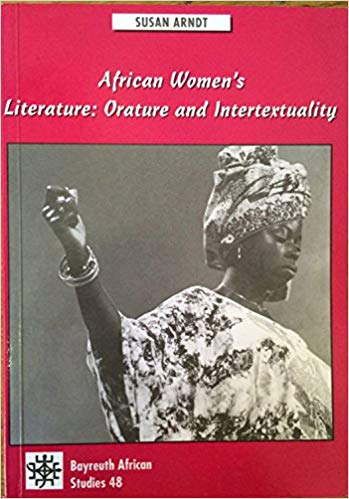 Arndt, Susan. African Women’s Literature, Orature and Intertextuality. Igbo Oral Narratives as Nigerian Women Writers’ Models and Objects of Writing Back. Bayreuth: Bayreuth African Studies 1998, 410 pgs.