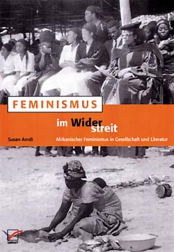 Arndt, Susan. Feminismus im Widerstreit. Afrikanischer Feminismus in Gesellschaft und Literatur. Münster: Unrast Verlag 2000, 205 pgs.