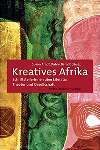Arndt, Susan and Katrin Berndt, eds. Kreatives Afrika. SchriftstellerInnen über Literatur, Theater und Gesellschaft. Wuppertal: Peter Hammer, 2005, 522 pgs.