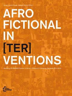 Arndt, Susan & Nadja Ofuatey-Alazard. Afro-Fictional In(ter)ventions. Revisisting then BIGSAS-Literature Festival. Bayreuth 2011 – 2013. Münster: edition assemblage 2014, 486 S.